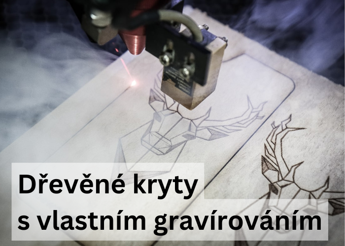 Dřevěné kryty s vlastním gravírováním